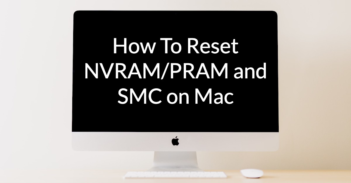 How to Reset the NVRAM/PRAM and SMC on a Mac